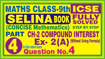 CLASS 9 / MATHS/ / ICSE / SELINA BOOK / CH-2 / COMPOUND INTEREST / EXERCISE 2(A) / QUESTION 4