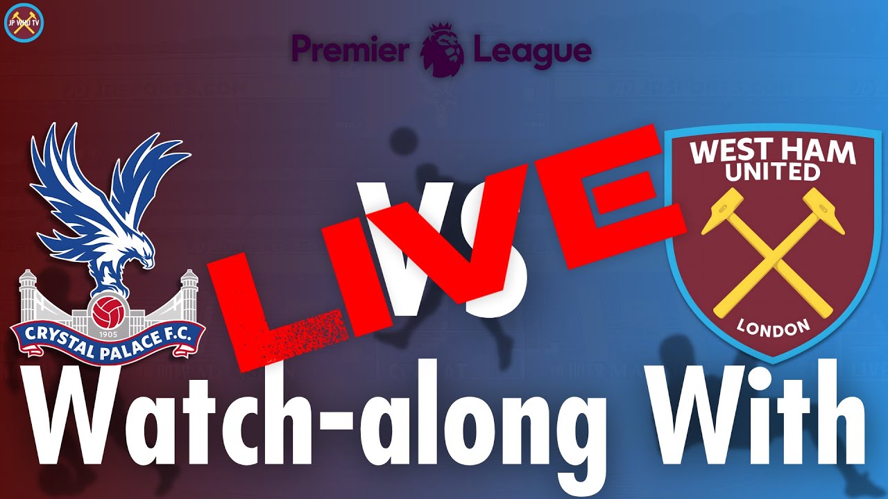 Crystal Palace Vs. West Ham United Live Watch-Along With | Premier