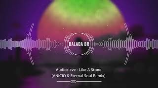 Audioslave - Like A Stone (ANICIO & Eternal Soul Remix)