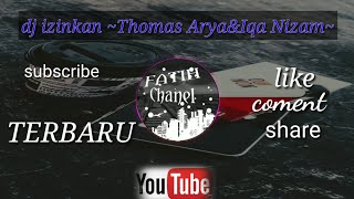 Download Lagu DJ IZINKAN ~Thomas Arya & Iqanizam ~