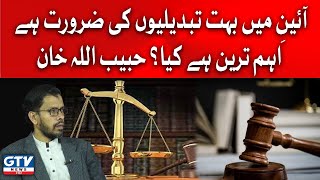 Consution Main Bohat Si Tabdelion Ki Zarurat Hai....habibullah Khan Ka Tabsara Gtv News