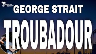 George Strait  - Troubadour ( Lyrics ) screenshot 4