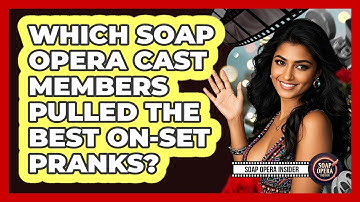 Which Soap Opera Cast Members Pulled The Best On-set Pranks? - Soap Opera Insider