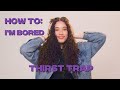 I'M BORED How To: Thirst Trap