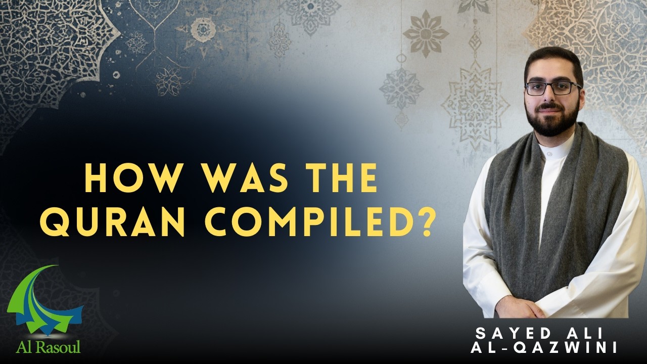 How Was The Quran Compiled? - Sayed Ali Al-Qazwini