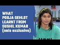 What pooja gehlot learnt from sushil kumar nnis exclusive
