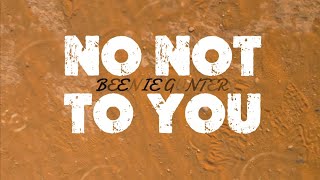  Beenie Gunter - No not to you (lyrics video)