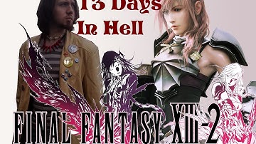 13 Days In Hell (a Final Fantasy 13-2 review) complete- Drowning In Footwear