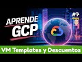 7 💰 VM Templates y Descuentos en Máquinas Virtuales | Google Cloud 🌍