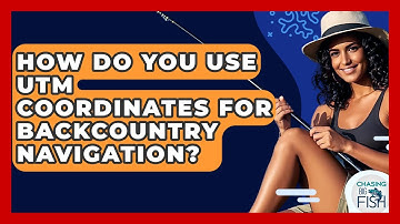 How Do You Use UTM Coordinates For Backcountry Navigation? - Chasing Big Fish