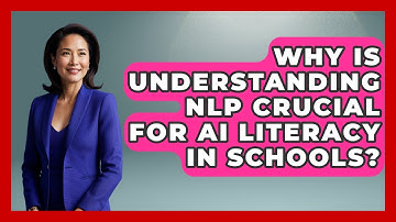 Why Is Understanding NLP Crucial For AI Literacy In Schools? | Safe AI for The Classroom News