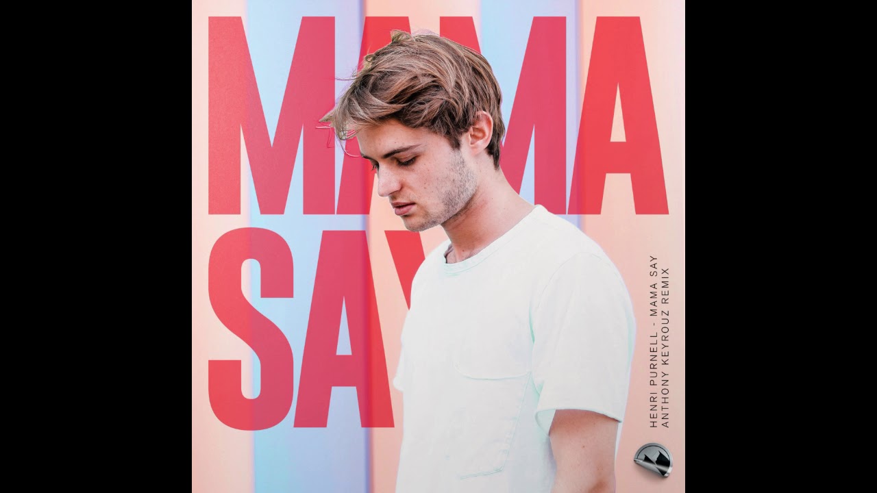 Mama Say (Anthony Keyrouz Remix) [feat. Parula] Henri Purnell Song