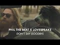 Phil the beat x lovespeake  dont say goodbye official