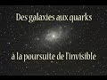 des galaxies aux quarks  a la poursuite de l invisible