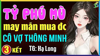 Tỷ phú mù may mắn mua được cô vợ thông minh Tập 3 KẾT: Đọc truyện đêm khuya full 3S thumbnail