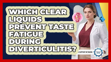 Which Clear Liquids Prevent Taste Fatigue During Diverticulitis? - Diverticulitis Support Network