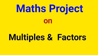 Project on "Factors and Multiples"