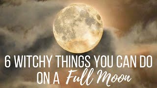 6 Witchy Things to do on a Full Moon║Witchcraft