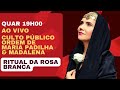 CULTO PÚBLICO ORDEM DE MARIA PADILHA & MADALENA: O TRABALHO DE MARIA PADILHA NO ASTRAL