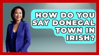 How Do You Say Donegal Town In Irish? - Discovering Ireland Now