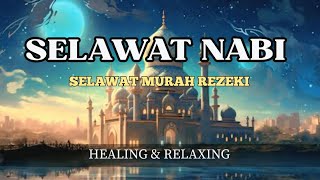 SELAWAT KE ATAS NABI, SELAWAT MURAH REZEKI SUARA MERDU | HEALING \u0026 RELAXING