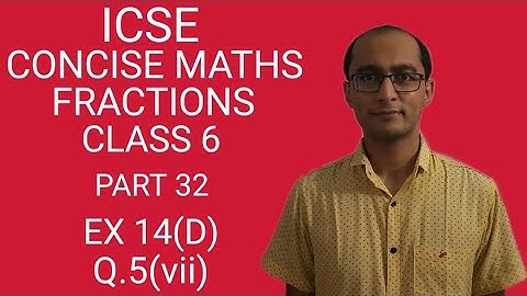 ICSE FRACTIONS EX 14(D) Q.5(vii) CLASS 6 CONCISE MATHS PART 32 CHAPTER 14