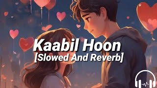 Kaabil Hoon [Slowed And Reverb] | Kaabil | Jubin Nautiyal, Palak Muchhal | T Series