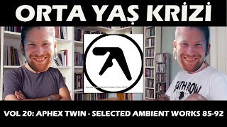 Orta Yaş Krizi vol 20: Aphex Twin - Selected Ambient Works 85-92