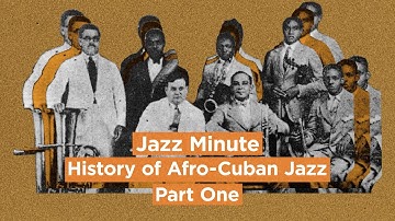 Jazz Minute: History of Afro-Cuban Jazz Part One