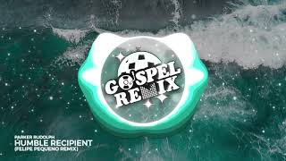 GOSPEL REMIX 🔵 Parker Rudolph - Humble Recipient (Felipe Pequeno Remix) [Dubstep Gospel]