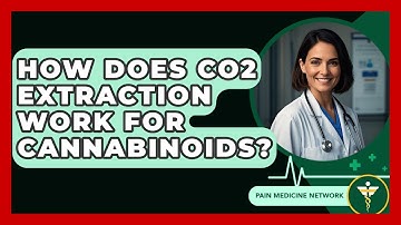 How Does CO2 Extraction Work For Cannabinoids? - Pain Medicine Network