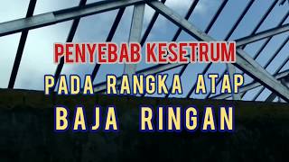 KUDA KUDA ATAP || PENYEBAB KESETRUM PADA RANGKA ATAP BAJA RINGAN || Kesalahan bukan pada produk.
