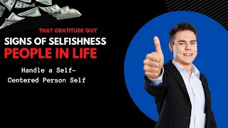 Celebrity How to Handle a Self-Centered Person Self | Signs of Selfishness people | Narcissist | Gratitude Guy Wealth