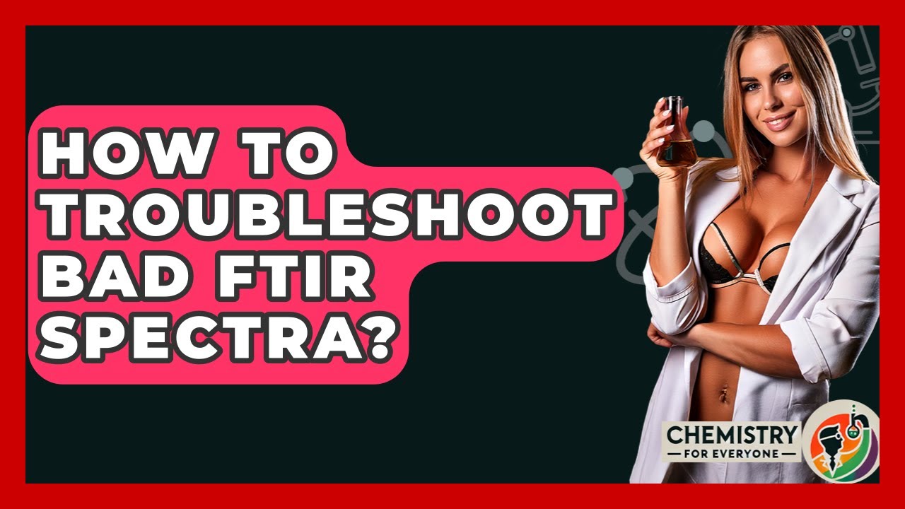 How To Troubleshoot Bad FTIR Spectra? - Chemistry For Everyone