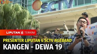 Presenter Liputan 6 SCTV Ngeband: Kangen - Dewa 19 | HUT 33 SCTV