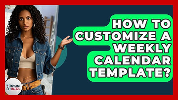 How To Customize A Weekly Calendar Template? - Ultimate Life Hacks