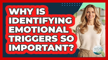 Why Is Identifying Emotional Triggers So Important?