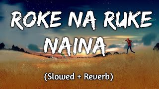 Roke Na Ruke Naina  slowedreverb  Arijit Singh  Text   S  Lofi Shop