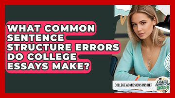 What Common Sentence Structure Errors Do College Essays Make? - College Admissions Insider