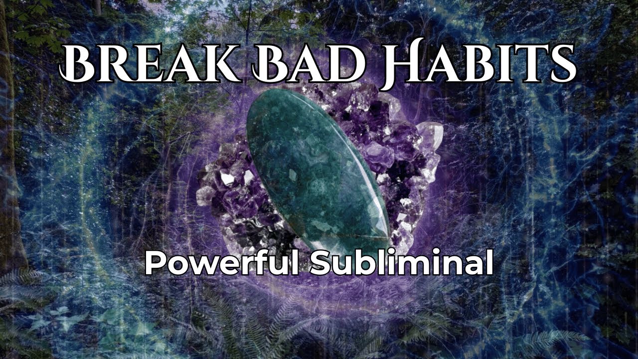 Break Bad Habits / Let Go Of Addictive Behaviours and Patterns