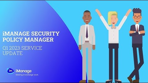 Q1 2023 Cloud Service Update for iManage Security Policy Manager