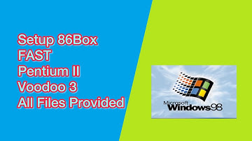 86Box Windows 98 Setup (Intel Pentium II + Voodoo 3, all files provided)