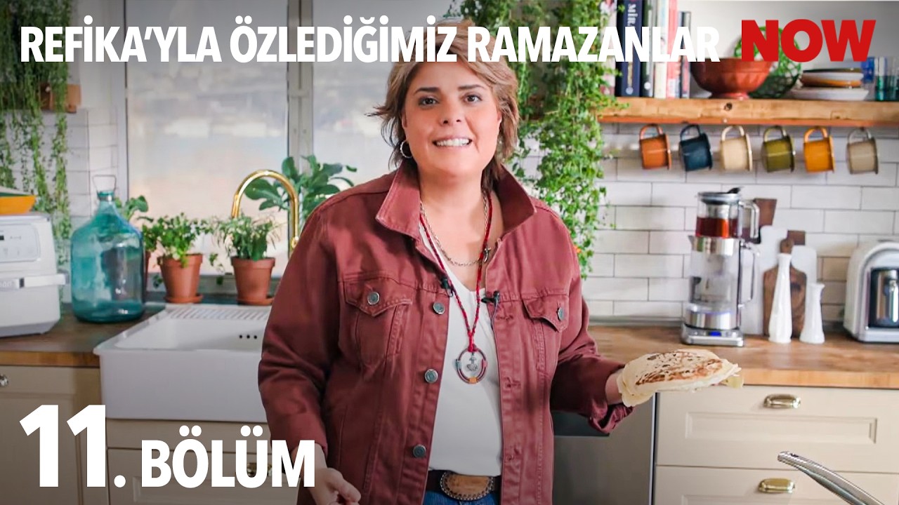 Refika'yla Özlediğimiz Ramazanlar 11. Bölüm
