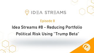 Idea Streams #8 - Reducing Portfolio Political Risk Using Trump Beta