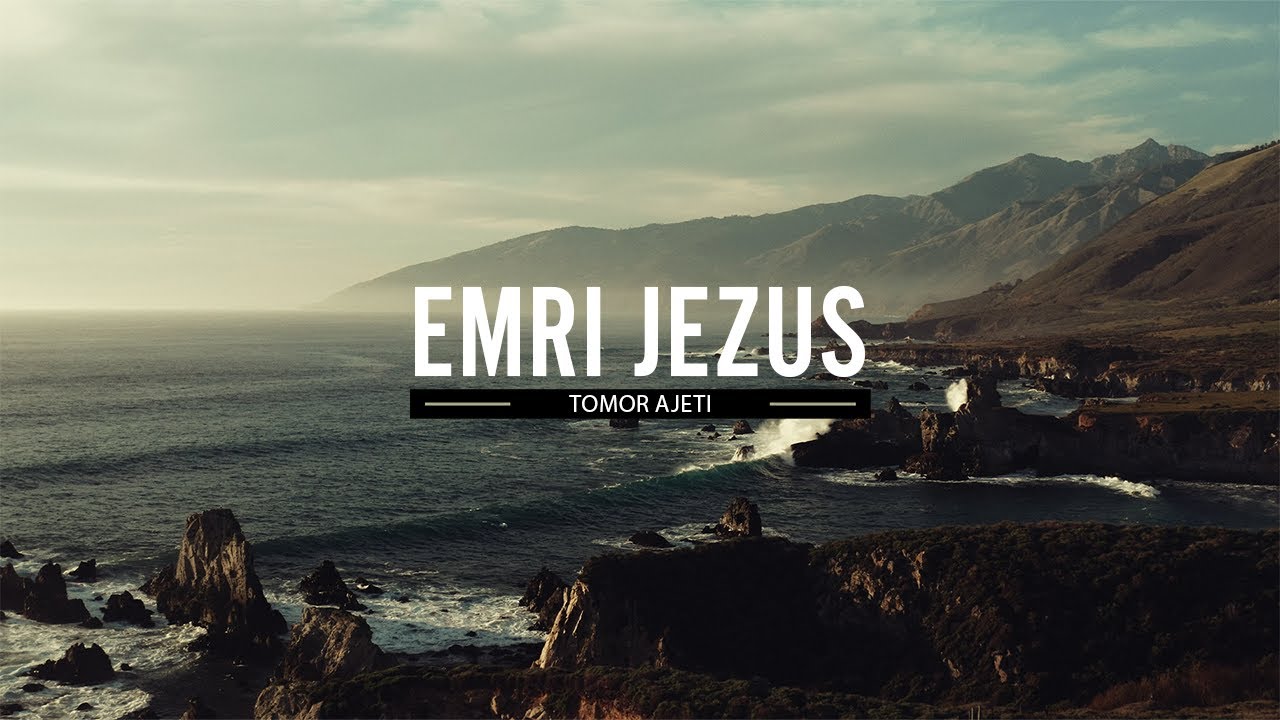 Emri Jezus - Tomor Ajeti