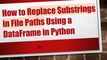 How to Replace Substrings in File Paths Using a DataFrame in Python