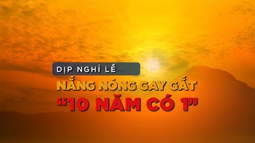 Sự thật nghỉ lễ 30/4 và 1/5 năm nay nắng nóng nhất trong vòng 10 năm?| VTC14