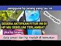 SEGERA AKTIFKAN FITUR INI DI HP MU SEBELUM TERLAMBAT . HP HILANG MUDAH DI TEMUAN