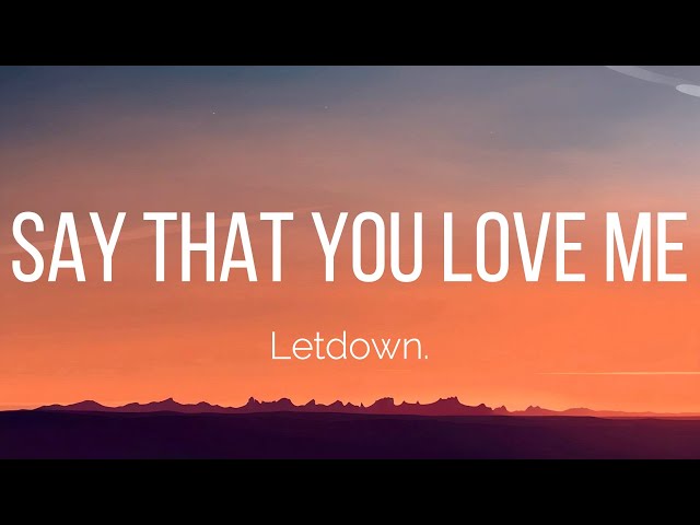 Letdown. - Say That You Love Me (Lyrics)
