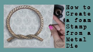 Making a foam stamp with the Rope Frame Die